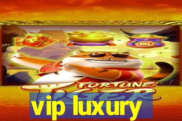 vip luxury